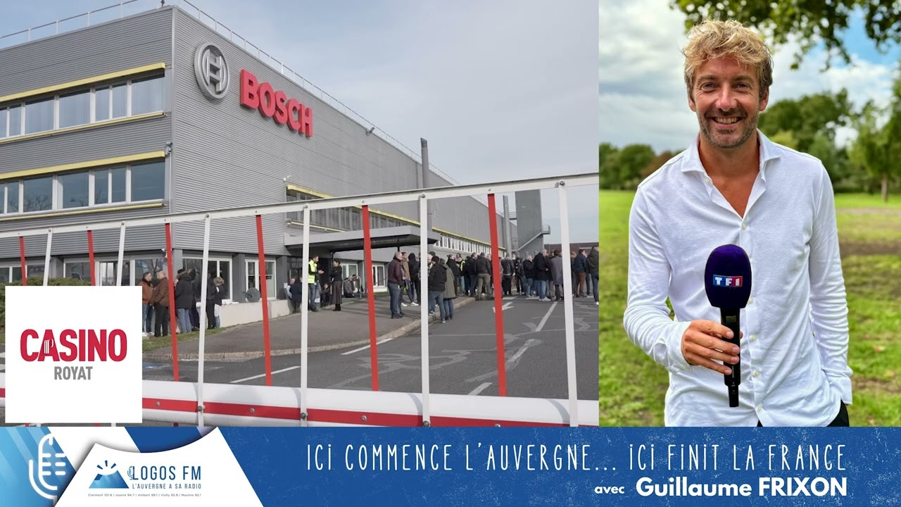 Ici commence l'Auvergne, ici finit la France - Guillaume Frixon Logos FM - Fermeture BOSCH à Yzeure.